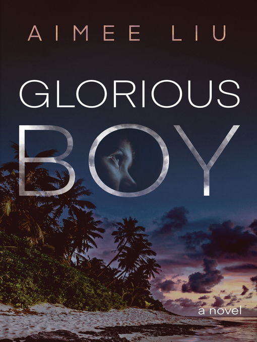 Title details for Glorious Boy by Aimee Liu - Available